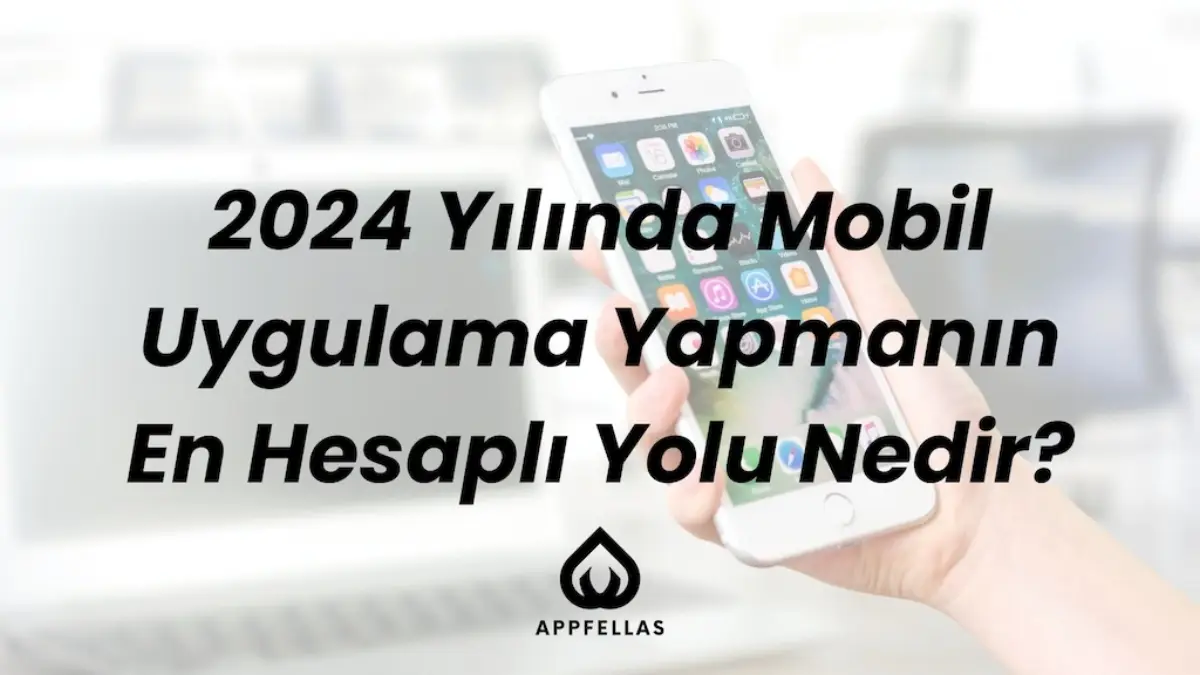 Mobil Uygulama Yapmanın En Hesaplı Yolu Nedir?