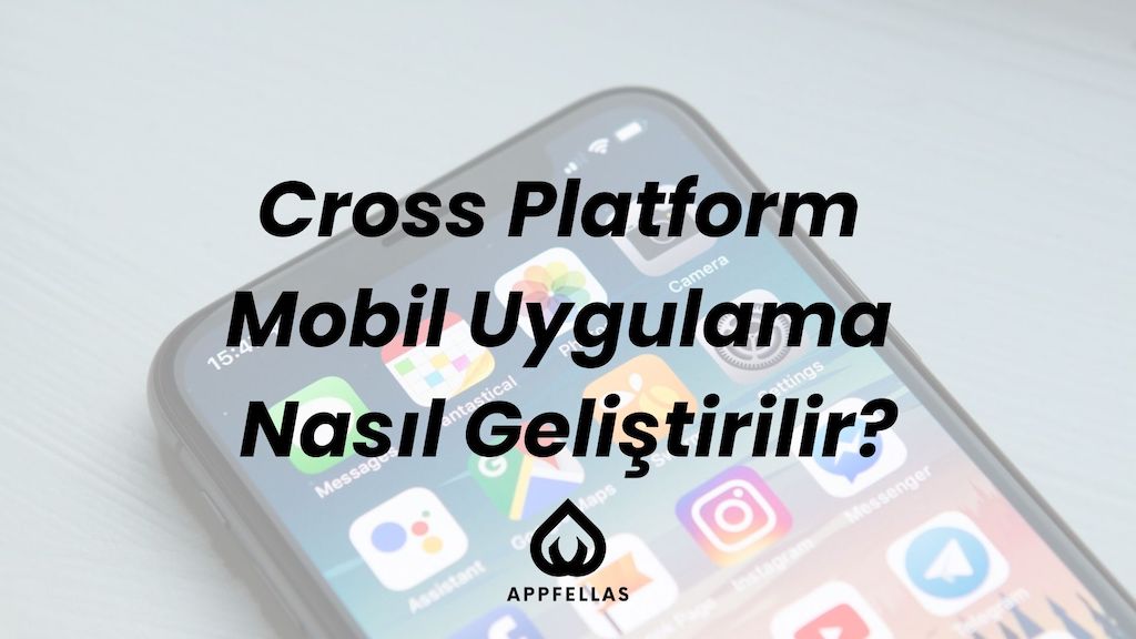 Cross Platform Mobil Uygulama Nasıl Geliştirilir?